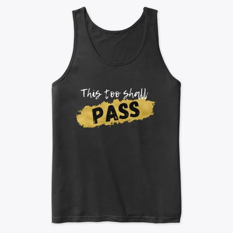 This too shall PASS