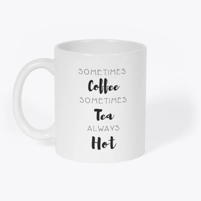 Sometimes Coffee Sometimes Tea  Mug